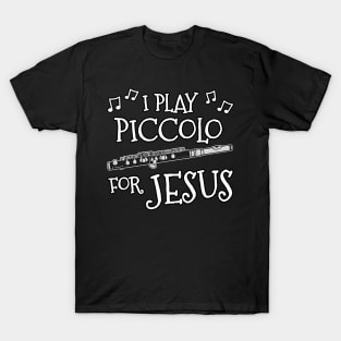 I Play Piccolo For Jesus Flutist Church Musician T-Shirt